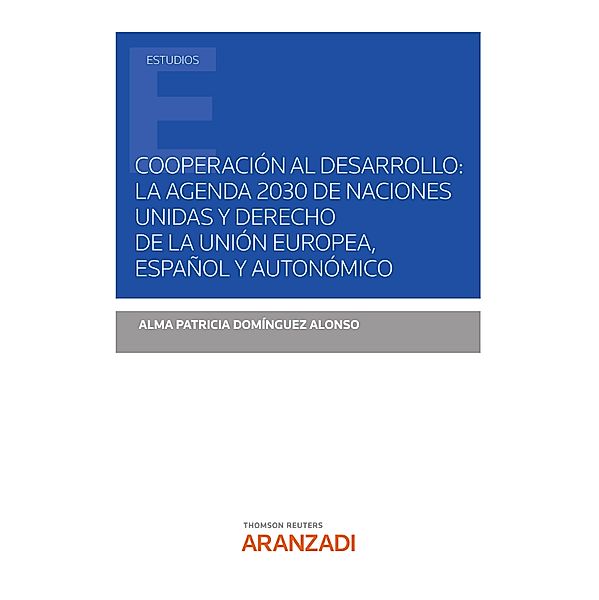 Cooperación al desarrollo: la agenda 2030 de Naciones Unidad y derecho de la unión europea, español y autonómico / Estudios, Alma Patricia Domínguez Alonso