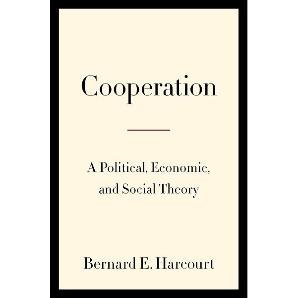 Cooperation, Bernard E. Harcourt