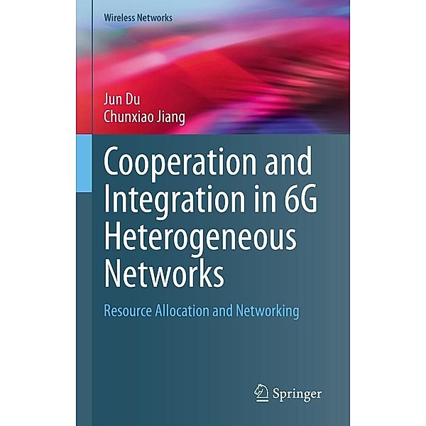 Cooperation and Integration in 6G Heterogeneous Networks / Wireless Networks, Jun Du, Chunxiao Jiang