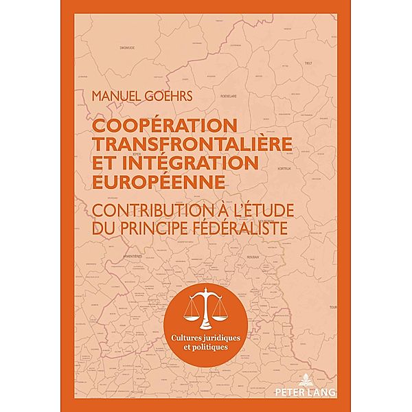 Coopération transfrontalière et intégration européenne / Cultures juridiques et politiques Bd.14, Manuel Goehrs