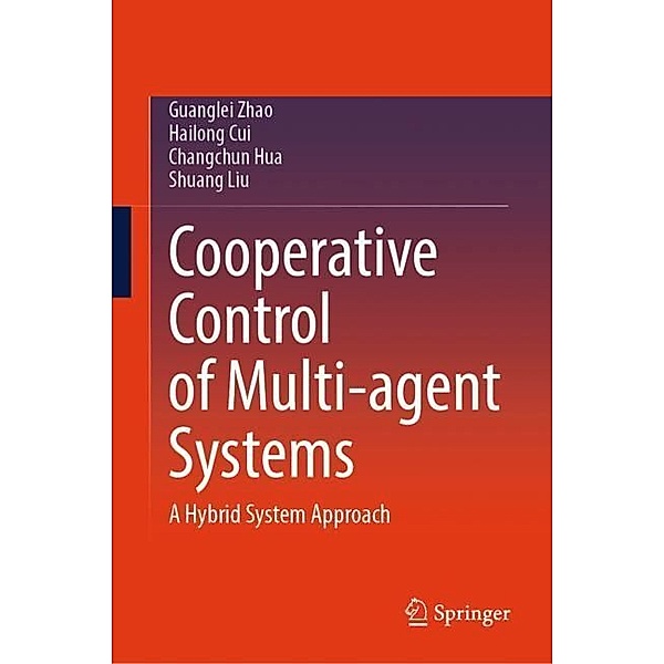 Cooperative Control of Multi-agent Systems, Guanglei Zhao, Hailong Cui, Changchun Hua, Shuang Liu