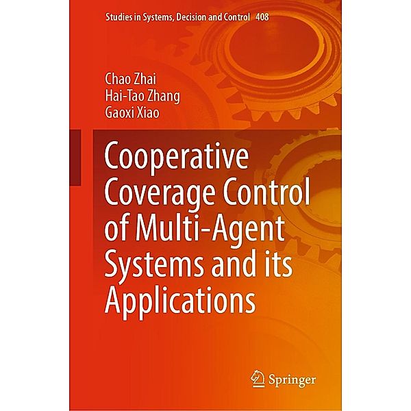 Cooperative Coverage Control of Multi-Agent Systems and its Applications / Studies in Systems, Decision and Control Bd.408, Chao Zhai, Hai-Tao Zhang, Gaoxi Xiao