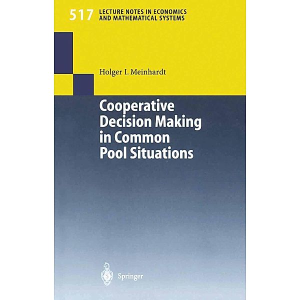 Cooperative Decision Making in Common Pool Situations / Lecture Notes in Economics and Mathematical Systems Bd.517, Holger I. Meinhardt