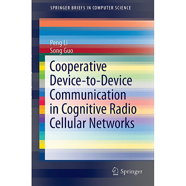 Cooperative Device-to-Device Communication in Cognitive Radio Cellular Networks, Peng Li, Song Guo