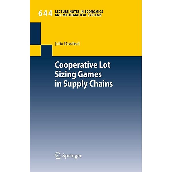 Cooperative Lot Sizing Games in Supply Chains / Lecture Notes in Economics and Mathematical Systems Bd.644, Julia Drechsel