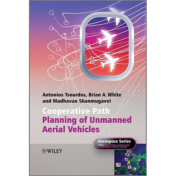 Cooperative Path Planning of Unmanned Aerial Vehicles / Aerospace Series (PEP), Antonios Tsourdos, Brian White, Madhavan Shanmugavel