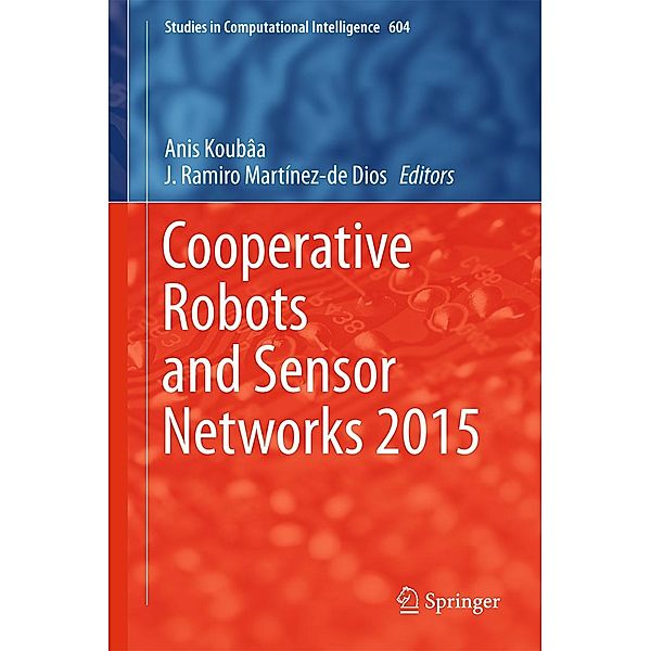 Cooperative Robots and Sensor Networks 2015 / Studies in Computational Intelligence Bd.604