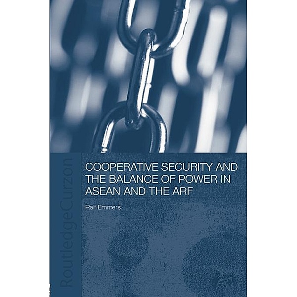 Cooperative Security and the Balance of Power in ASEAN and the ARF, Ralf Emmers