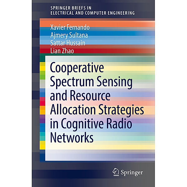 Cooperative Spectrum Sensing and Resource Allocation Strategies in Cognitive Radio Networks, Xavier Fernando, Ajmery Sultana, Sattar Hussain