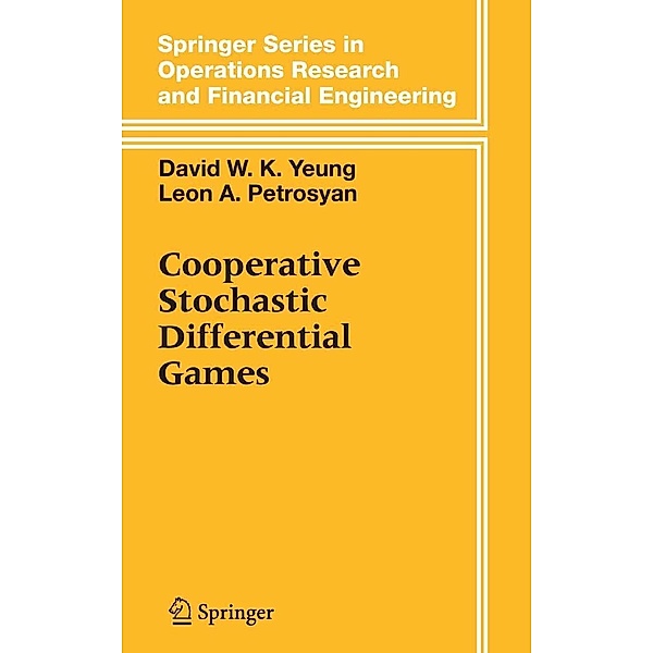 Cooperative Stochastic Differential Games / Springer Series in Operations Research and Financial Engineering, David W. K. Yeung, Leon A. Petrosjan