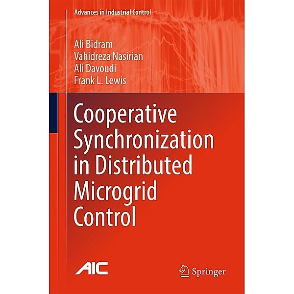 Cooperative Synchronization in Distributed Microgrid Control / Advances in Industrial Control, Ali Bidram, Vahidreza Nasirian, Ali Davoudi, Frank L. Lewis