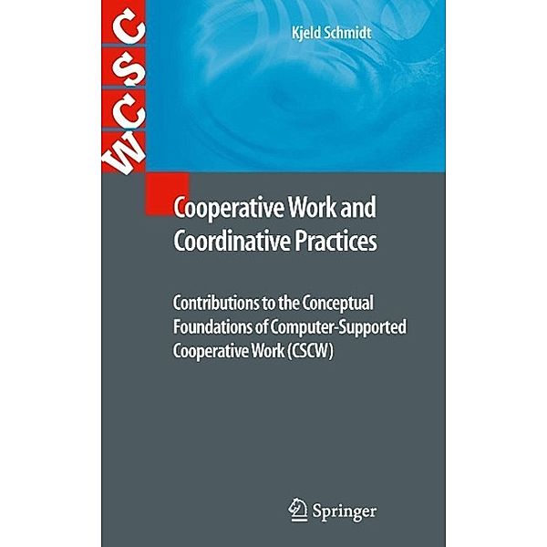 Cooperative Work and Coordinative Practices / Computer Supported Cooperative Work, Kjeld Schmidt