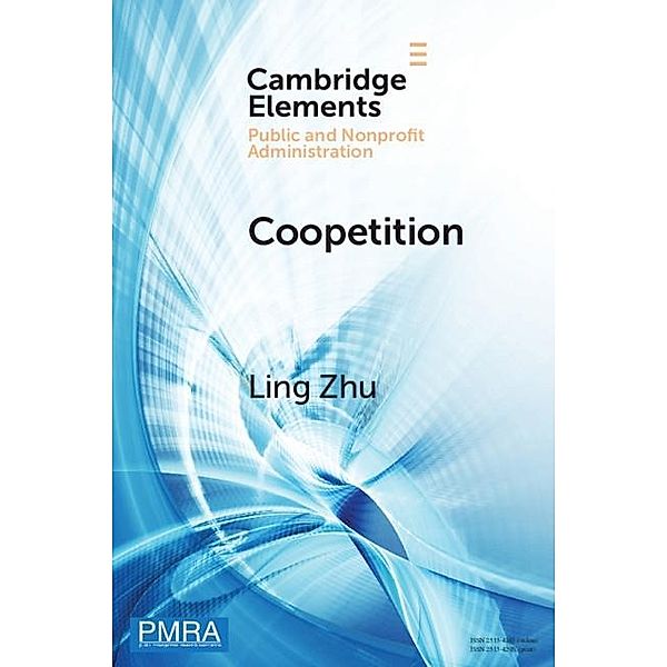 Coopetition / Elements in Public and Nonprofit Administration, Ling Zhu