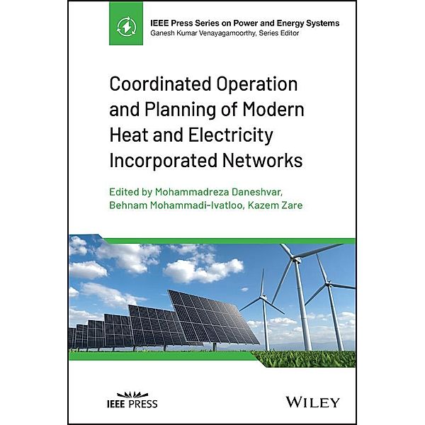 Coordinated Operation and Planning of Modern Heat and Electricity Incorporated Networks / IEEE Series on Power Engineering