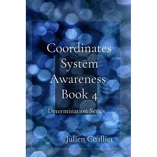 Coordinates System Awareness  Book 4, Julien Coallier