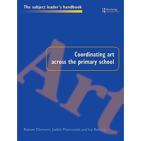 Coordinating Art Across the Primary School, Robert Clement, Judith Piotrowski, Ivy Roberts