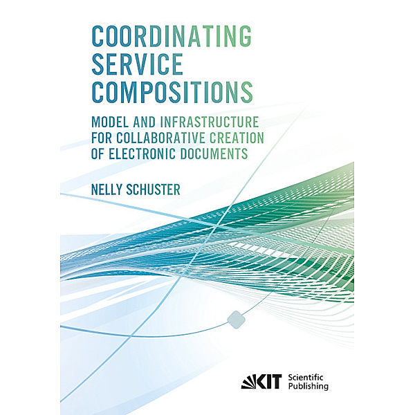 Coordinating Service Compositions : Model and Infrastructure for Collaborative Creation of Electronic Documents, Nelly Schuster