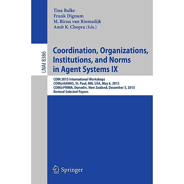 Coordination, Organizations, Institutions, and Norms in Agent Systems IX / Lecture Notes in Computer Science Bd.8386