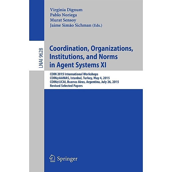 Coordination, Organizations, Institutions, and Norms in Agent Systems XI / Lecture Notes in Computer Science Bd.9628