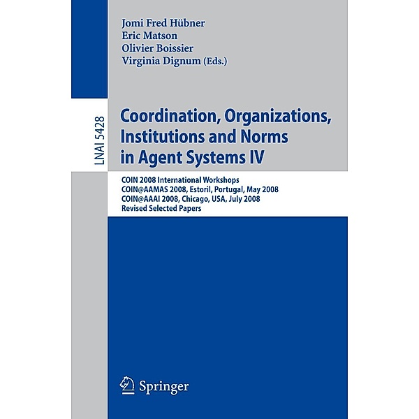 Coordination, Organizations, Institutions and Norms in Agent Systems IV / Lecture Notes in Computer Science Bd.5428