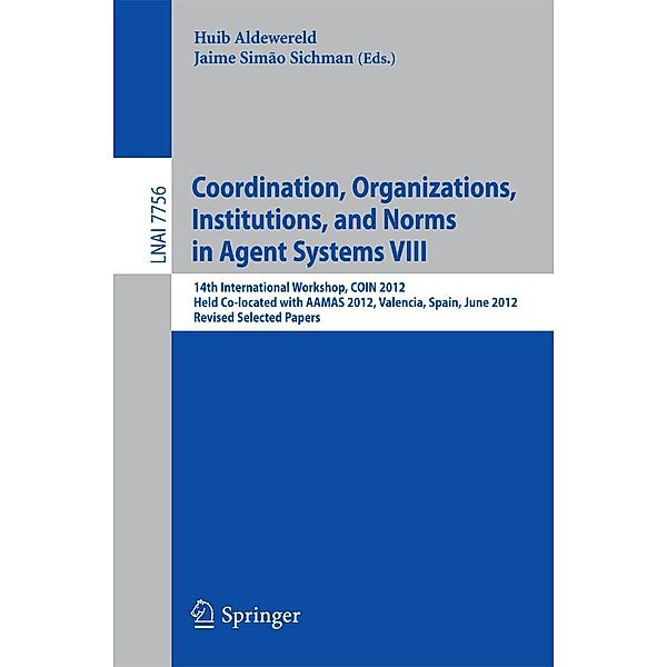 Coordination, Organizations, Intitutions, and Norms in Agent Systems VIII / Lecture Notes in Computer Science Bd.7756