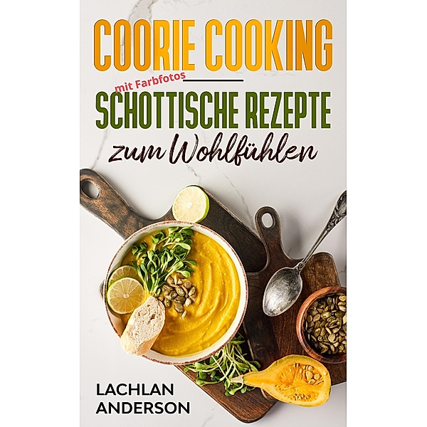 Coorie Cooking - Schottische Rezepte zum Wohlfühlen, Lachlan Anderson