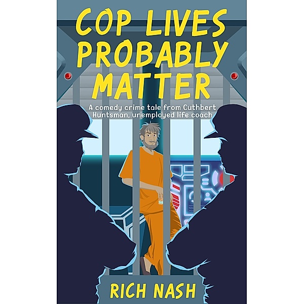 Cop Lives Probably Matter (The Legend of Cuthbert Huntsman, #2) / The Legend of Cuthbert Huntsman, Rich Nash