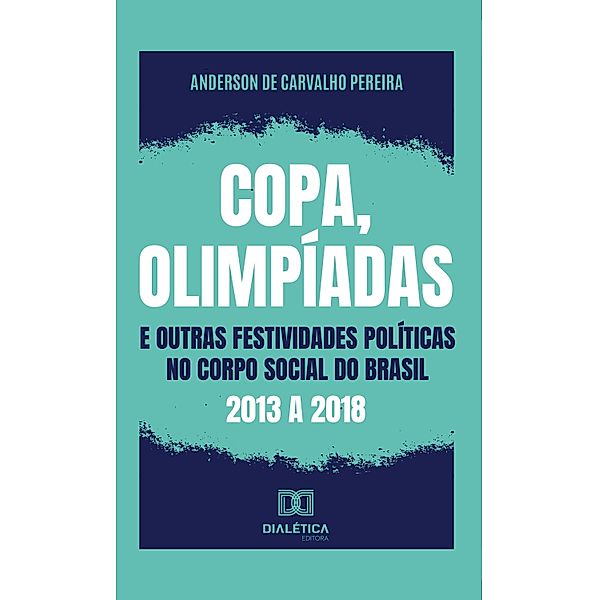 Copa, olimpíadas e outras festividades políticas no corpo social do Brasil: 2013 a 2018, Anderson de Carvalho Pereira