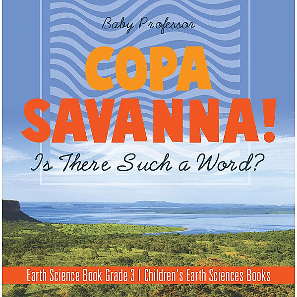 Copa Savanna! Is There Such a Word? Earth Science Book Grade 3 | Children's Earth Sciences Books, Baby Professor