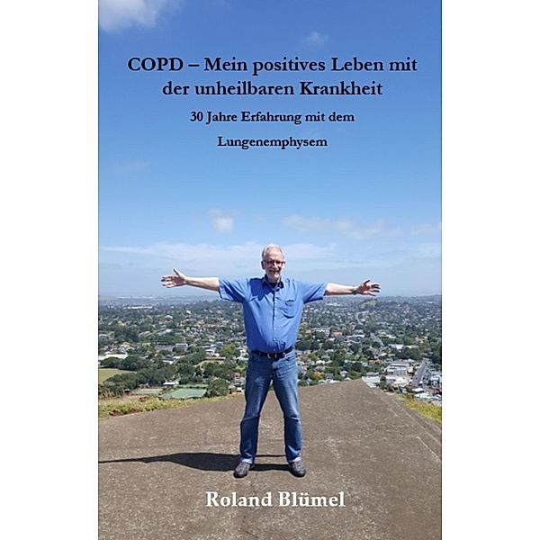 COPD - Mein positives Leben mit der unheilbaren Krankheit, Roland Blümel