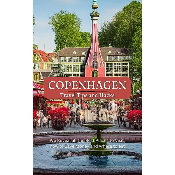 Copenhagen Travel Tips and Hacks: We Reveal all the Best Places to Visit, how to Save Money and Where to eat, Ideal Travel Masters