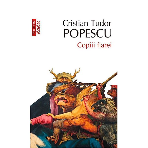 Copiii fiarei / Eseuri&confesiuni, Cristian Tudor Popescu