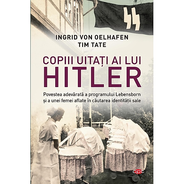 Copiii uitati ai lui Hitler / Carte pentru to¿i, Ingrid von Oelhafen, Tim Tate
