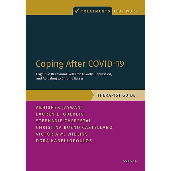 Coping After COVID-19: Cognitive Behavioral Skills for Anxiety, Depression, and Adjusting to Chronic Illness, Abhishek Jaywant, Dora Kanellopoulos, Lauren Oberlin, Stephanie Cherestal, Christina Bueno Castellano, Victoria M. Wilkins