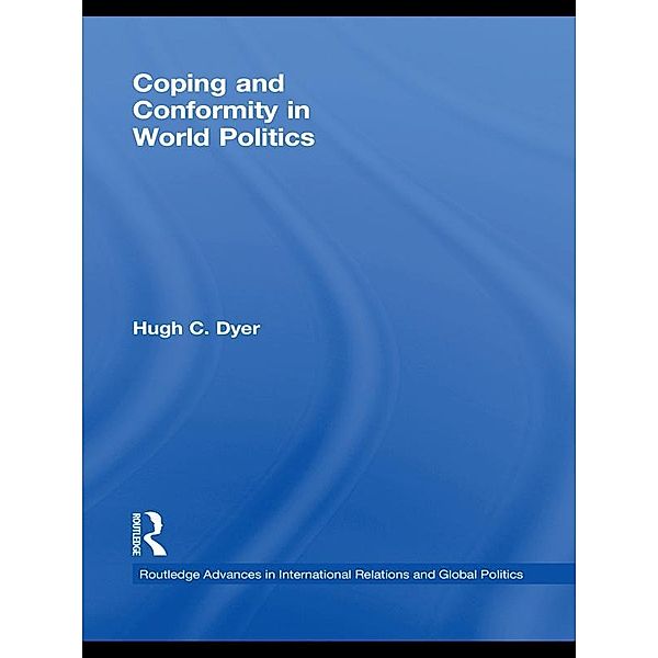 Coping and Conformity in World Politics, Hugh C. Dyer