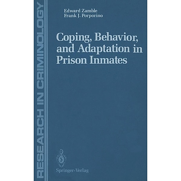 Coping, Behavior, and Adaptation in Prison Inmates / Research in Criminology, Edward Zamble, Frank J. Porporino