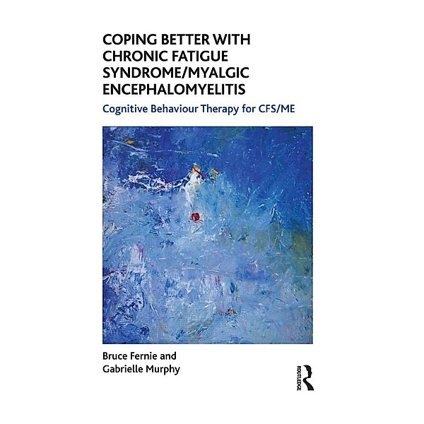 Coping Better With Chronic Fatigue Syndrome/Myalgic Encephalomyelitis, Bruce Fernie, Gabrielle Murphy
