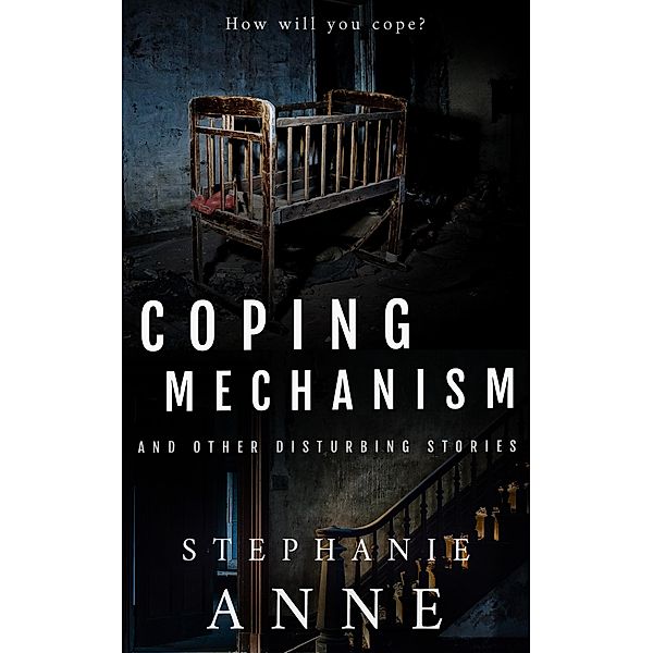 Coping Mechanism and Other Disturbing Stories, Stephanie Anne