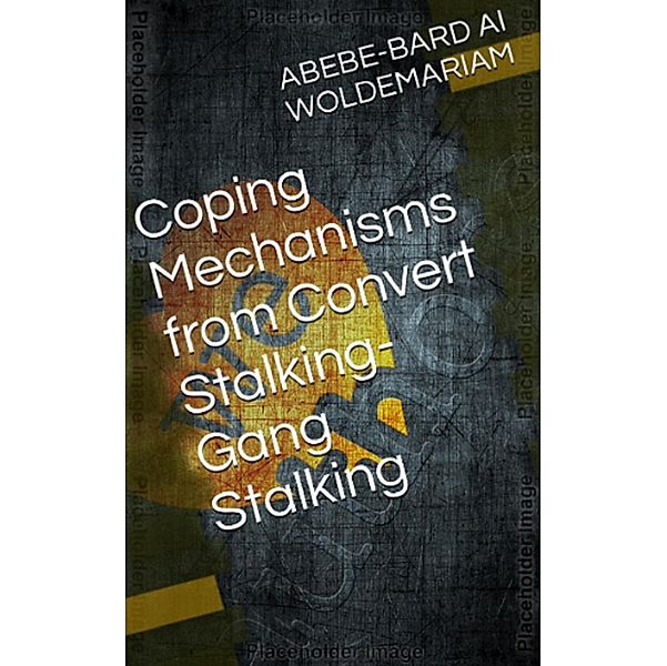 Coping Mechanisms from Convert Stalking-Gang Stalking (1A, #1) / 1A, Woldemariam