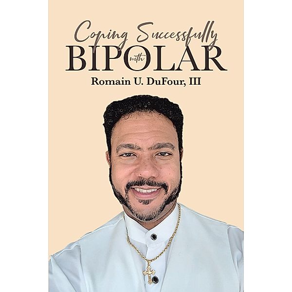 Coping Successfully with Bipolar, Romain U. DuFour III