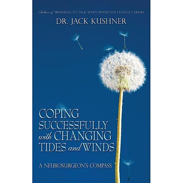 Coping Successfully with Changing Tides and Winds, Dr. Jack Kushner