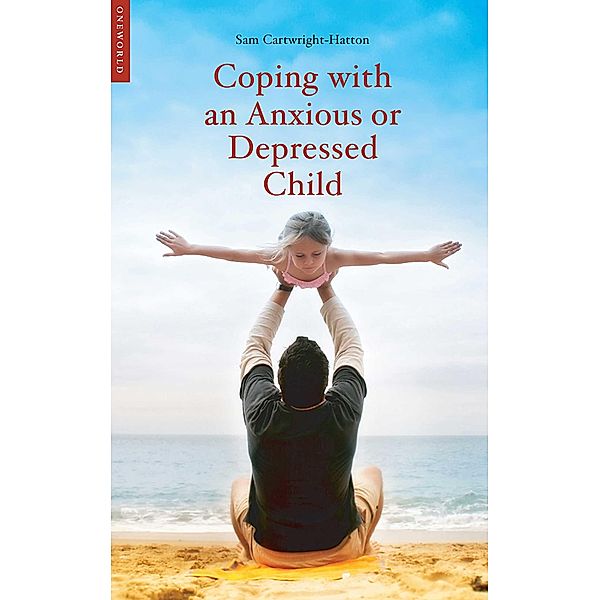 Coping with an Anxious or Depressed Child, Samantha Cartwright-Hatton