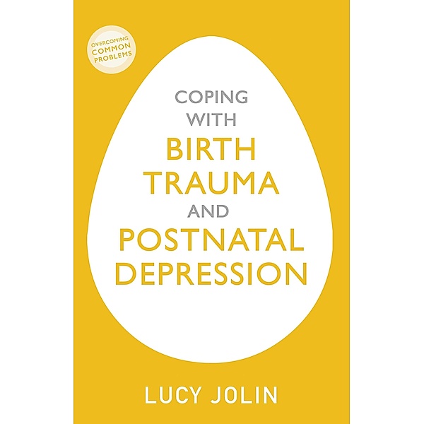 Coping with Birth Trauma and Postnatal Depression, Lucy Jolin