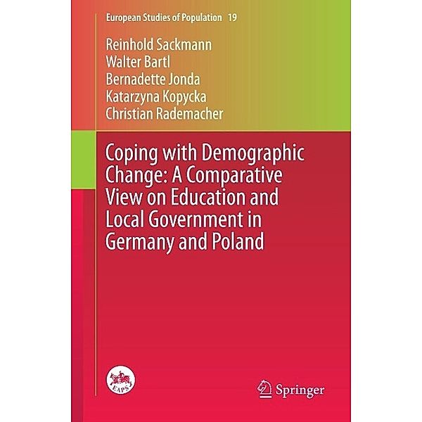 Coping with Demographic Change: A Comparative View on Education and Local Government in Germany and Poland / European Studies of Population Bd.19, Reinhold Sackmann, Walter Bartl, Bernadette Jonda, Katarzyna Kopycka, Christian Rademacher