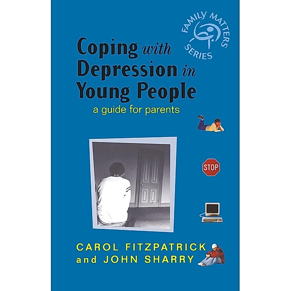 Coping with Depression in Young People: A Guide for Parents, Carol Fitzpatrick, John Sharry
