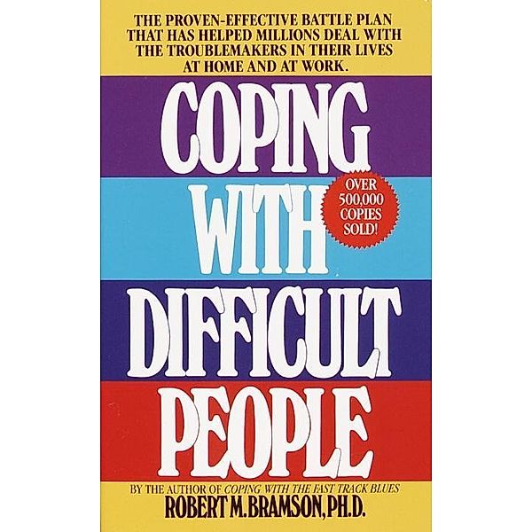 Coping with Difficult People, Robert M. Bramson