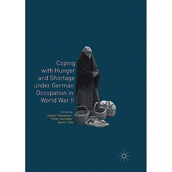 Coping with Hunger and Shortage under German Occupation in World War II