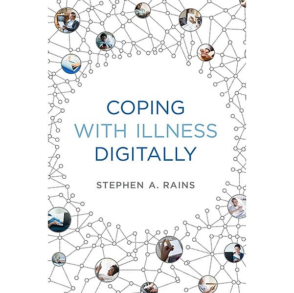 Coping with Illness Digitally, Stephen A. Rains
