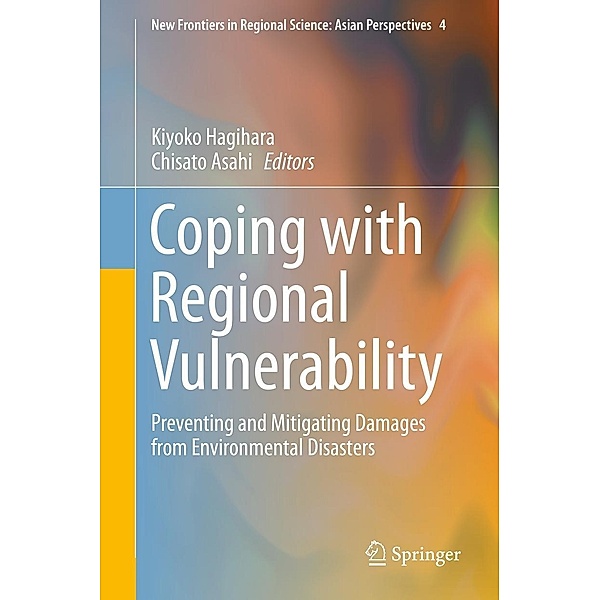Coping with Regional Vulnerability / New Frontiers in Regional Science: Asian Perspectives Bd.4