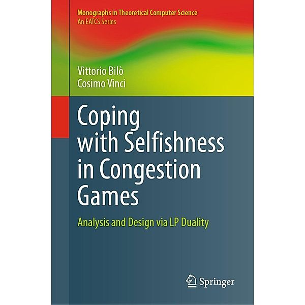 Coping with Selfishness in Congestion Games / Monographs in Theoretical Computer Science. An EATCS Series, Vittorio Bilò, Cosimo Vinci